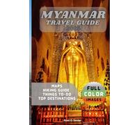 MYANMAR TRAVEL GUIDE: A Traveler’s Path to the Secrets of Burma