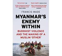 Myanmar's Enemy Within: Buddhist Violence and the Making of a Muslim 'Other' (Asian Arguments)