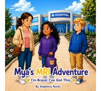Mya's MRI Adventure: I'm Brave,I Got This!