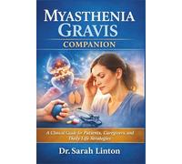 Myasthenia Gravis Companion: A Clinical Guide for Patients, Caregivers, and Daily Life Strategies