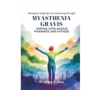 MYASTHENIA GRAVIS COPING WITH MUSCLE WEAKNESS AND FATIGUE: Managing Daily Life and Enhancing Strength