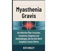 Myasthenia Gravis: Die Wahrheit über Ursachen, Symptome, Diagnose und Behandlungen, die Sie sich nicht entgehen lassen dürfen