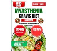 Myasthenia Gravis Diet Cookbook 2025: Meals That Support Muscle Function Naturally (The Beginner’s Healthy Cooking Series by Florence J Bowen)