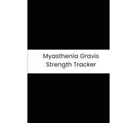 Myasthenia Gravis Strength Tracker: Six-Month Daily Tracker for Muscle Fatigue, Ptosis, Double Vision, and Swallowing