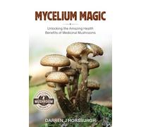 Mycelium Magic: Unlocking the Amazing Health Benefits of Medicinal Mushrooms