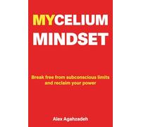 Mycelium Mindset: Break Free from Subconscious Limits and Reclaim Your Power