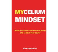 Mycelium Mindset: Break Free from Subconscious Limits and Reclaim Your Power