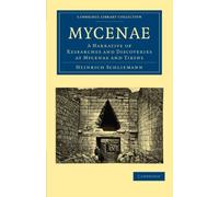 Mycenae Paperback: A Narrative of Researches and Discoveries at Mycenae and Tiryns (Cambridge Library Collection - Archaeology)