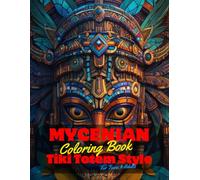 Mycenian Coloring Book for Teens and Adults: 50 Unique Coloring Pages Tiki Totem and Mandala Styles Combined Designs for Stress Relief and Relaxation ... of Bold Large Prints for Fun Activity.