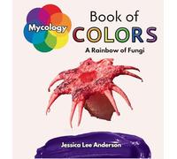 Mycology Book of Colors: A Rainbow of Fungi
