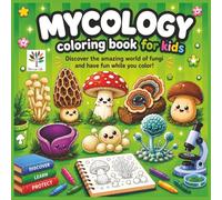 MYCOLOGY Coloring Book for KIDS: Cute Fungi, Yeasts and Molds to Color. A Fun Science, Microbiology and STEM Learning Activity Book for Kids