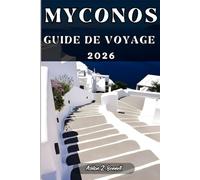 MYCONOS GUIDE DE VOYAGE: Votre guide touristique pour un séjour mémorable lors de votre visite de cette destination.