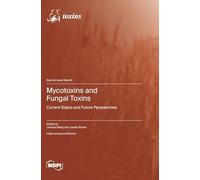 Mycotoxins and Fungal Toxins: Current Status and Future Perspectives
