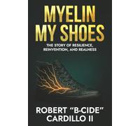 Myelin My Shoes: The Story of Resilience, Reinvention, and Realness