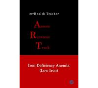 myHealth Tracker Assess ▪ Reassess ▪ Track - Iron Deficiency Anemia (Low Iron)