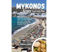 Mykonos Greece Travel Guide 2026: Experience the Beaches, Ancient Sites, Local Food, Nightlife, Day Trips, Hidden Gems, Practical Itineraries and Essential Travel Tips