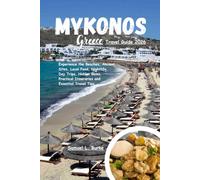 Mykonos Greece Travel Guide 2026: Experience the Beaches, Ancient Sites, Local Food, Nightlife, Day Trips, Hidden Gems, Practical Itineraries and Essential Travel Tips