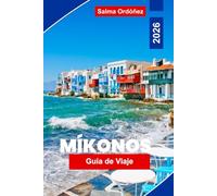Mykonos Guía de viaje 2026: Explora playas hermosas, animada vida nocturna, encantadores pueblos, gastronomía local y consejos prácticos para tu viaje a islas griegas