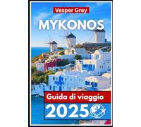Mykonos Guida di viaggio 2025: La fuga definitiva verso l'isola paradisiaca della Grecia
