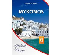 Mykonos Guida di viaggio 2026: Consigli essenziali per vivere la cultura delle isole greche, le spiagge nascoste e lo stile di vita di lusso con un budget limitato.