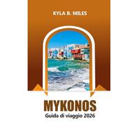 Mykonos Guida di viaggio 2026: Esplora le spiagge incontaminate della Grecia, la vivace vita notturna, i resort di lusso, la cucina locale e l'avventura nell'Egeo