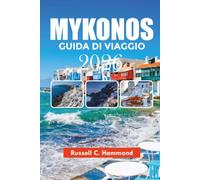 MYKONOS GUIDA DI VIAGGIO 2026: Scopri Mykonos con consigli locali, attrazioni principali, spiagge, ristoranti e itinerari facili