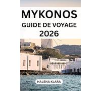MYKONOS GUIDE DE VOYAGE 2026: Explorez des villes emblématiques, des routes panoramiques, le patrimoine, des joyaux cachés, des saveurs et des itinéraires.