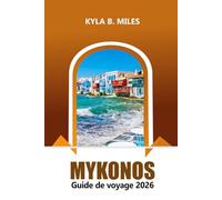 Mykonos Guide de voyage 2026: Explorez les plages immaculées de la Grèce, la vie nocturne animée, les stations balnéaires de luxe, la cuisine locale et l'aventure en mer Égée