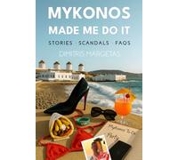 Mykonos made me do it: True stories of chaos, charm, and cocktails - from the world’s most unpredictable island.: True stories of chaos, charm, and ... heard about and FAQs you actually Google.