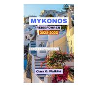 MYKONOS REISEFÜHRER 2025-2026: Entdecken Sie die verborgenen Schätze der Insel