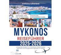 Mykonos Reiseführer 2025-2026: Umfassendes Handbuch Zu 40 Attraktionen, Die Man Gesehen Haben Muss, Und Unvergesslichen Erlebnissen Für Touristen