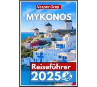 Mykonos Reiseführer 2025: Die ultimative Flucht in das Inselparadies Griechenlands
