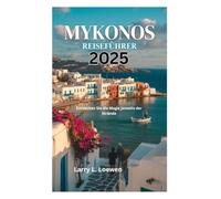 MYKONOS REISEFÜHRER 2025: Entdecken Sie die Magie jenseits der Strände