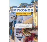 MYKONOS REISEFÜHRER 2025: Entdecken Sie Strände, Kultur, lokales Leben und Inselerlebnisse für den perfekten Kykladen-Urlaub