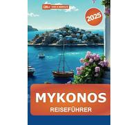 Mykonos Reiseführer 2025: Erkunden Sie Griechenlands Inselparadies, Strände, Kultur, Top-Reiseziele, Nachtleben und versteckte Schätze