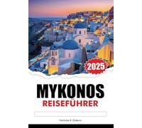 MYKONOS Reiseführer 2025: Erkunden Sie unberührte Strände, ikonische Sehenswürdigkeiten und bezeugte griechische Küche