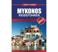 MYKONOS REISEFÜHRER 2025: Erleben Sie ein pulsierendes Nachtleben, unberührte Strände und ikonische Kykladenarchitektur auf diesem Juwel der Ägäis