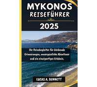 MYKONOS REISEFÜHRER 2025: Ihr Reisebegleiter für bleibende Erinnerungen, unvergessliche Abenteuer und einzigartige Erlebnisse. (Epische Reisen Reise-Serie)