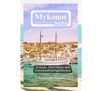 Mykonos Reiseführer 2025: Strände, Aktivitäten und Unterkunftsmöglichkeiten