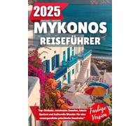 MYKONOS REISEFÜHRER 2025: Top-Strände, versteckte Juwelen, lokale Speisen und kulturelle Wunder für eine unvergessliche griechische Inselreise
