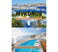 MYKONOS REISEFÜHRER 2026: Erkunden Sie Griechenlands Strände, Partys, versteckte Juwelen, Luxusurlaube, lokale Aromen und alles, was Sie für einen Traumurlaub auf der Insel brauchen