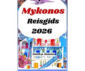 Mykonos Reisgids 2026: Ontdek geheime stranden, eetplekken, budget insidertips en meer