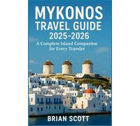 Mykonos Travel Guide 2025-2026: A Complete Island Companion for Every Traveler