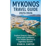 MYKONOS TRAVEL GUIDE 2025/2026: "Explore Greece’s Glamorous Island with Confidence From Hidden Beaches to Legendary Sunsets