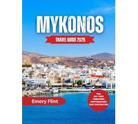 Mykonos Travel Guide 2025: Everything You Need to Plan, Explore, and Fall in Love with the Island