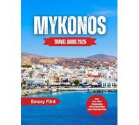 Mykonos Travel Guide 2025: Everything You Need to Plan, Explore, and Fall in Love with the Island