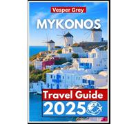 Mykonos Travel Guide 2025: The Ultimate Escape to Greece’s Island Paradise