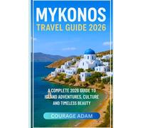 Mykonos travel guide 2026: A complete 2026 guide to island adventures, culture and timeless beauty