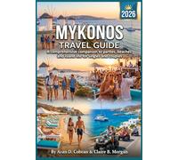 Mykonos Travel Guide 2026: A Comprehensive Companion to Parties, Beaches and Island Life for Singles and Couples