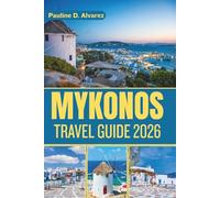 Mykonos Travel Guide 2026: An In-Depth Exploration of Aegean Wonders, Hidden Spots, and Local Experiences
